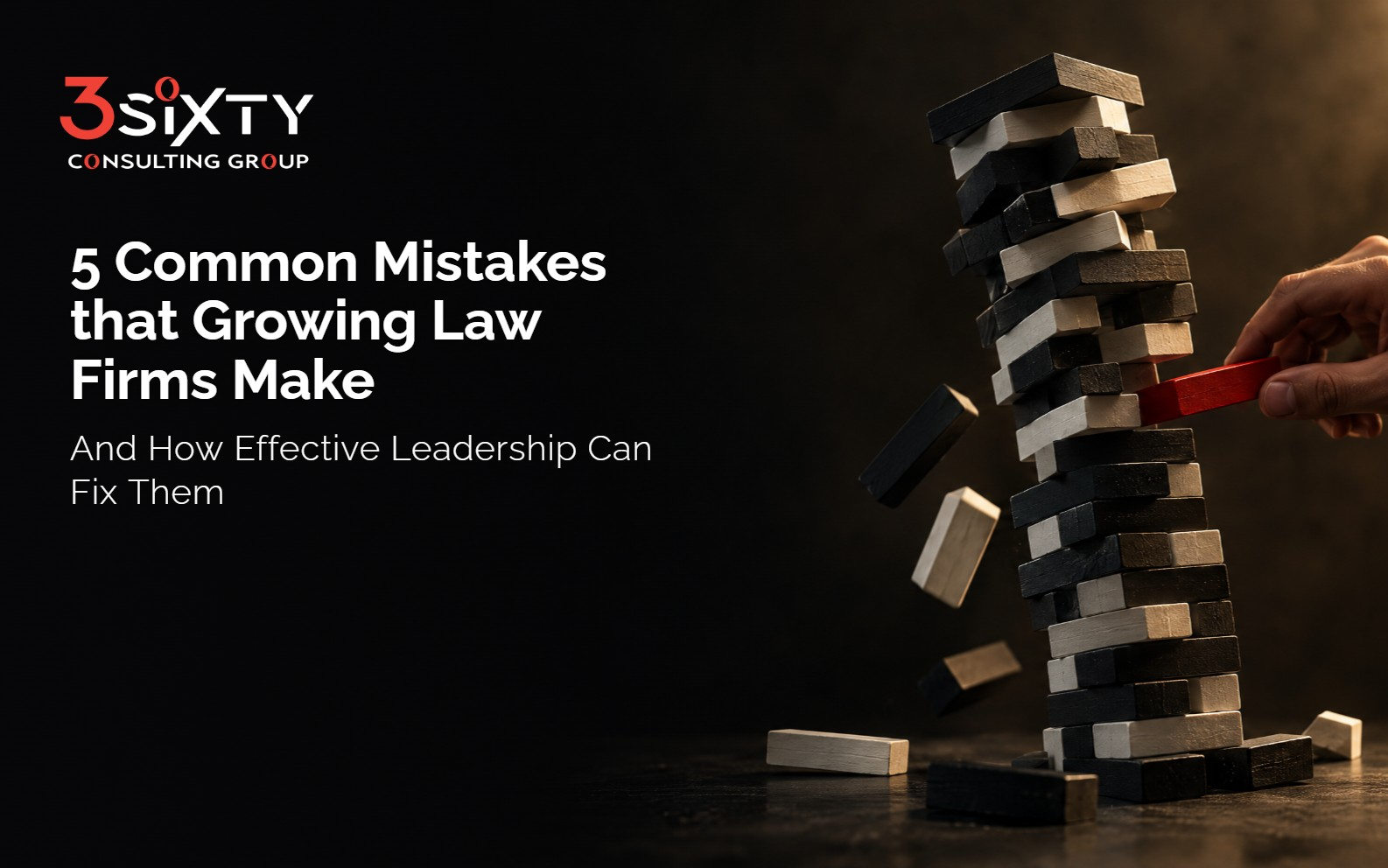 5 Common Mistakes that Growing Law Firms Make 5 Common Mistakes that Growing Law Firms Make — And How Effective Leadership Can Fix Them